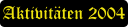Aktivitäten 2004
